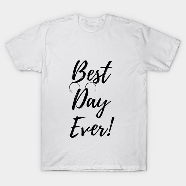 Best day ever T-Shirt by anabellas